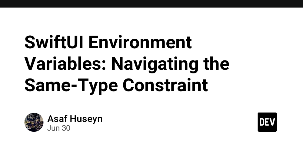 SwiftUI Environment Variables: Navigating the Same-Type Constraint