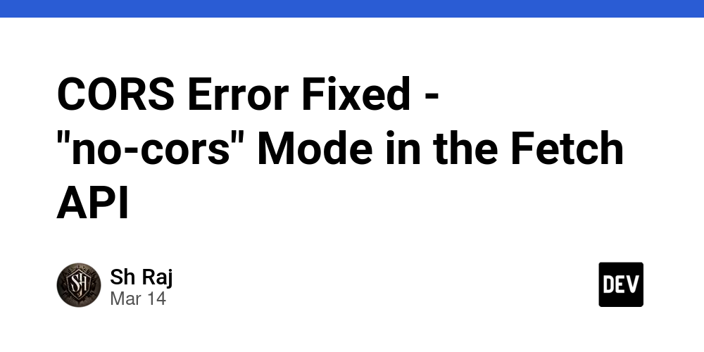 CORS Error Fixed – “no-cors” Mode in the Fetch API