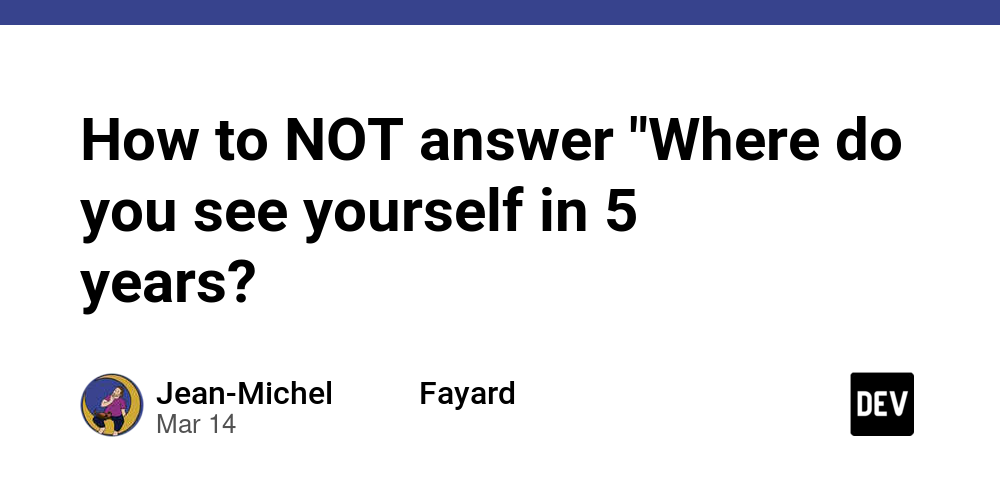 How to NOT answer “Where do you see yourself in 5 years?