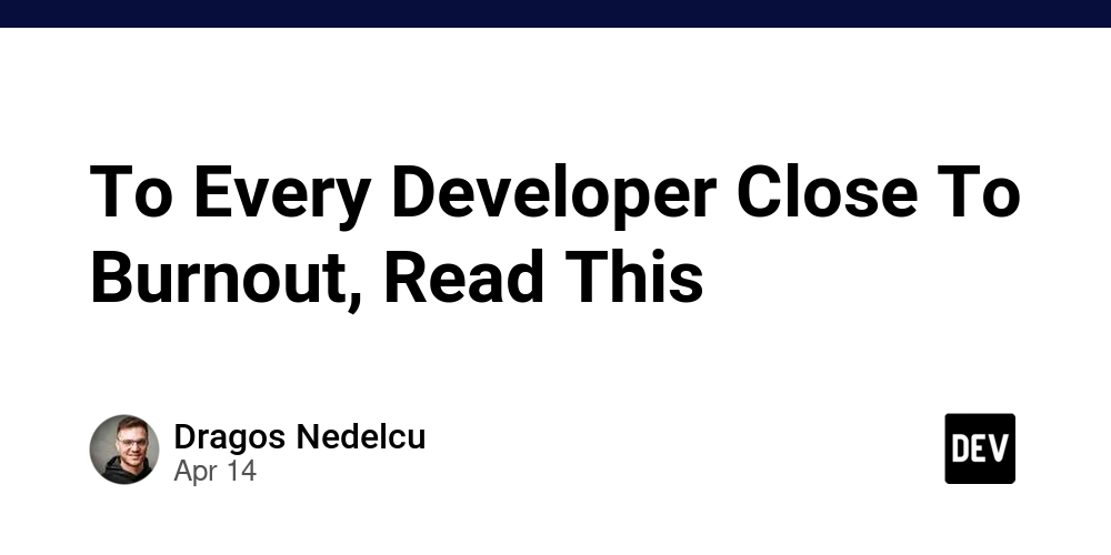 To Every Developer Close To Burnout, Read This